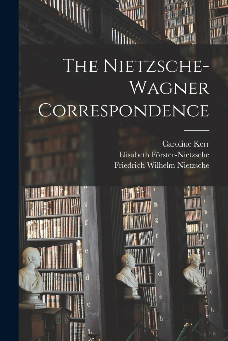 The Nietzsche-Wagner Correspondence