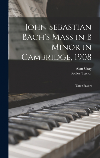 John Sebastian Bach’s Mass in B Minor in Cambridge, 1908