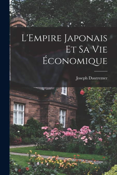 L’Empire japonais et sa vie économique