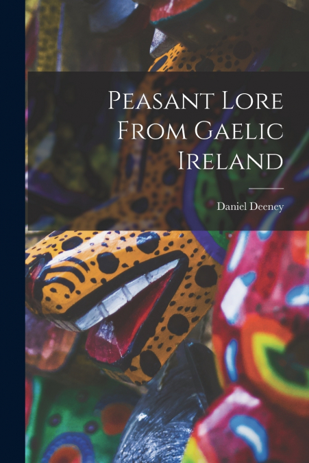 Peasant Lore From Gaelic Ireland