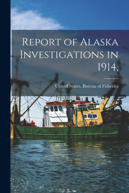 Report of Alaska Investigations in 1914,
