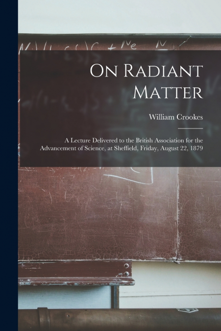 On Radiant Matter [microform]