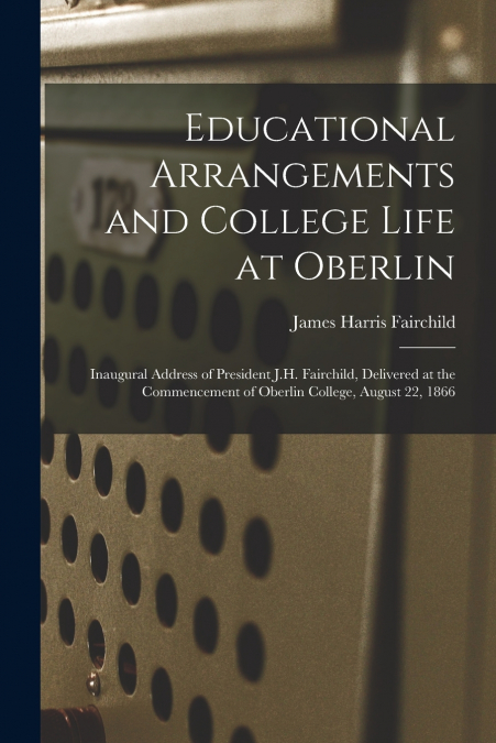 Educational Arrangements and College Life at Oberlin