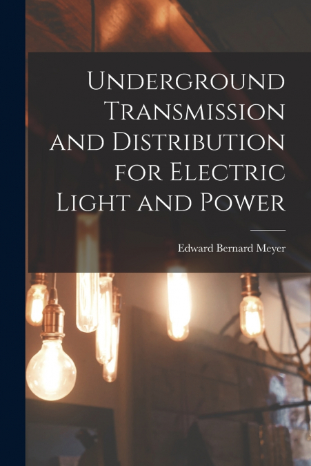 Underground Transmission and Distribution for Electric Light and Power