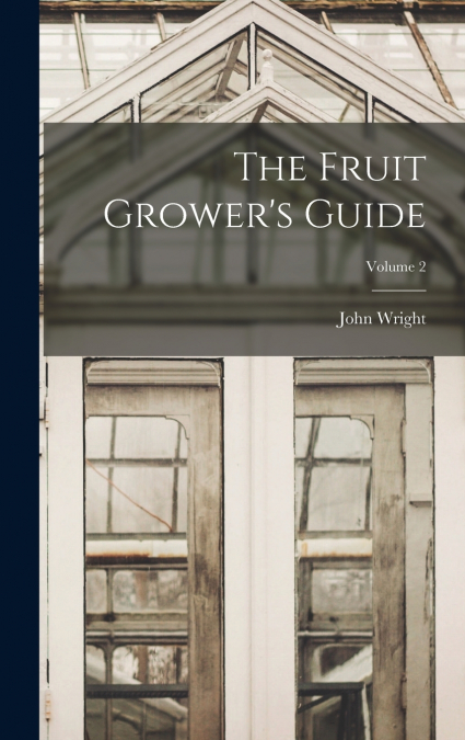 The Fruit Grower’s Guide; Volume 2