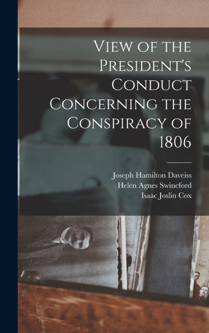 View of the President’s Conduct Concerning the Conspiracy of 1806