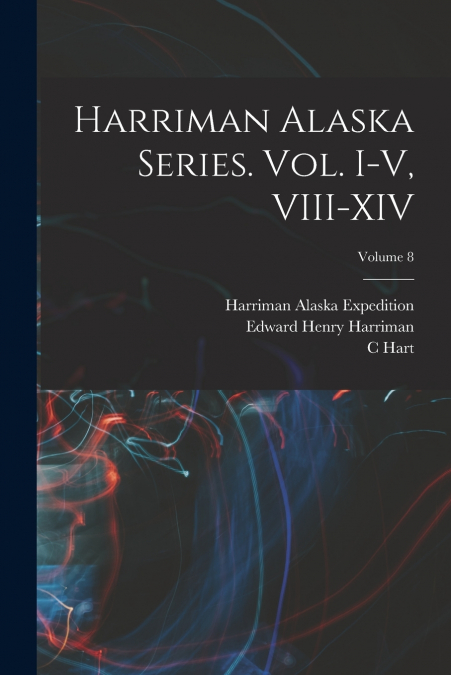 Harriman Alaska Series. vol. I-V, VIII-XIV; Volume 8