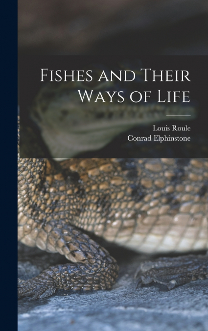Fishes and Their Ways of Life