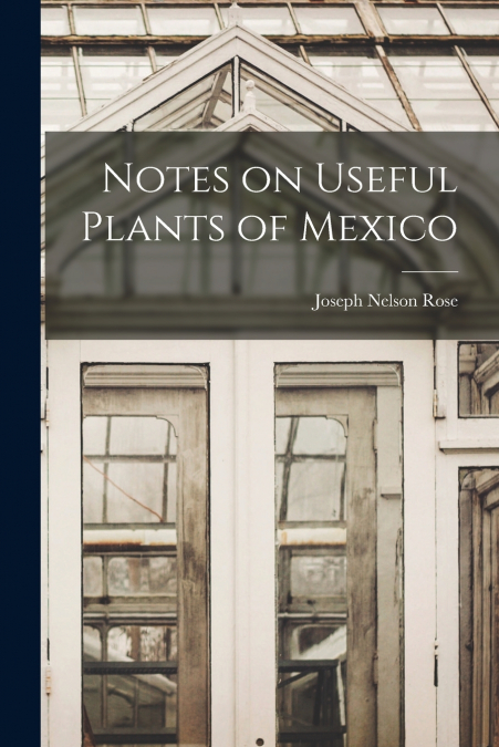 Notes on Useful Plants of Mexico