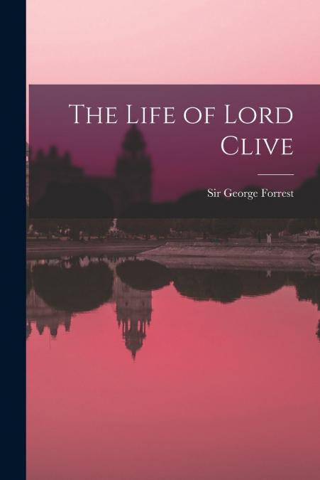 The Life of Lord Clive