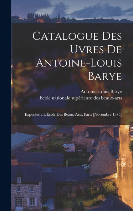 Catalogue des uvres de Antoine-Louis Barye