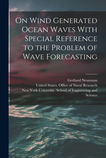 On Wind Generated Ocean Waves With Special Reference to the Problem of Wave Forecasting