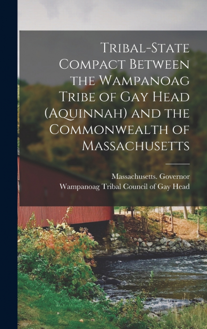 Tribal-state Compact Between the Wampanoag Tribe of Gay Head (Aquinnah) and the Commonwealth of Massachusetts