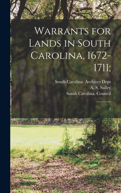 Warrants for Lands in South Carolina, 1672-1711;