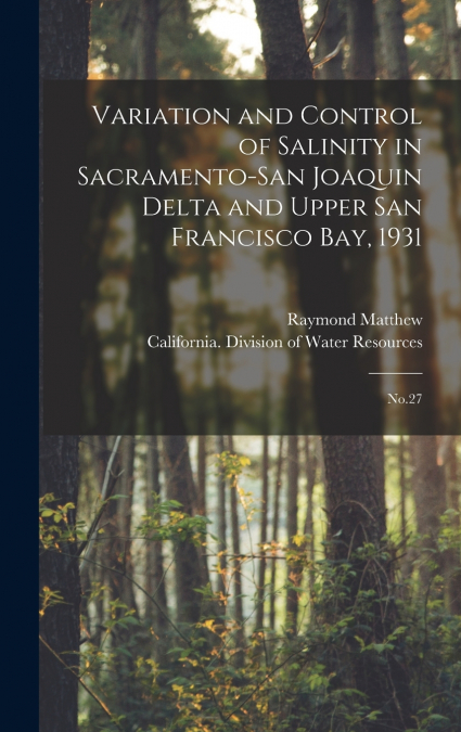 Variation and Control of Salinity in Sacramento-San Joaquin Delta and Upper San Francisco bay, 1931