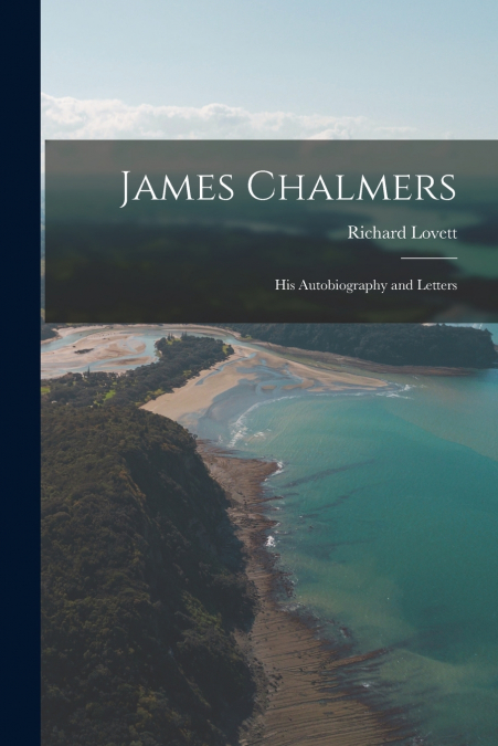 James Chalmers; his Autobiography and Letters