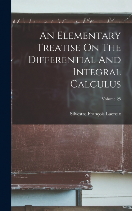 An Elementary Treatise On The Differential And Integral Calculus; Volume 25