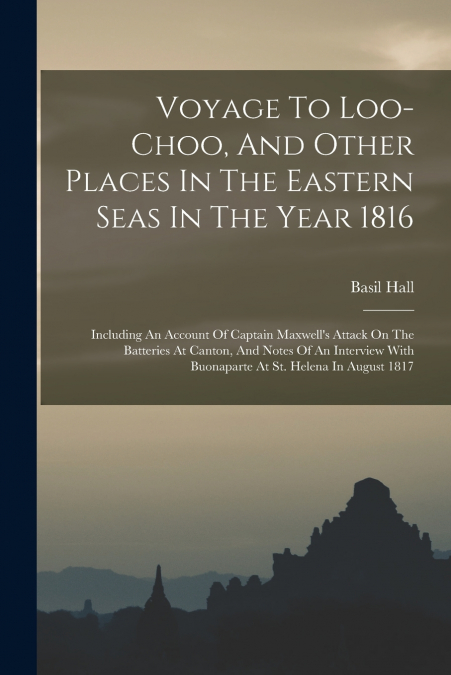 Voyage To Loo-choo, And Other Places In The Eastern Seas In The Year 1816
