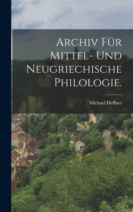 Archiv für mittel- und neugriechische Philologie.