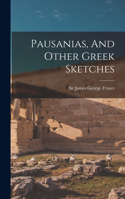 Pausanias, And Other Greek Sketches