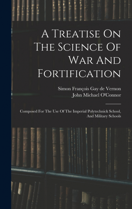 A Treatise On The Science Of War And Fortification