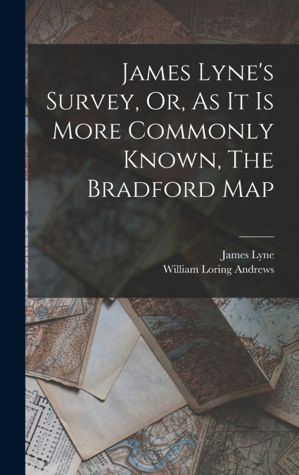 James Lyne’s Survey, Or, As It Is More Commonly Known, The Bradford Map