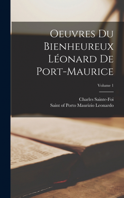 Oeuvres du bienheureux Léonard de Port-Maurice; Volume 1