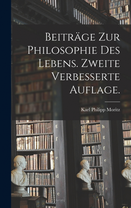 Beiträge zur Philosophie des Lebens. Zweite verbesserte Auflage.