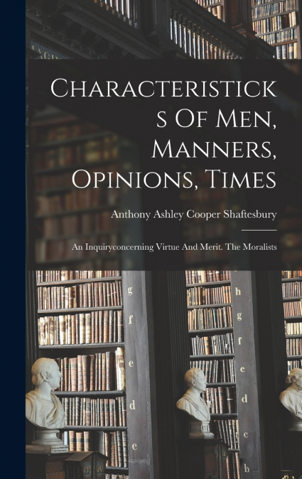 Characteristicks Of Men, Manners, Opinions, Times