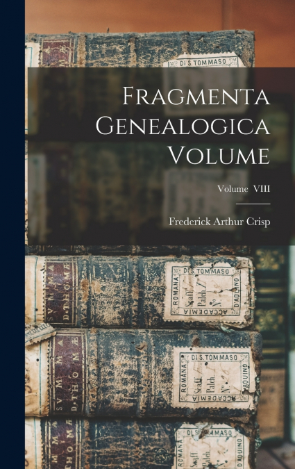 Fragmenta Genealogica Volume; Volume  VIII