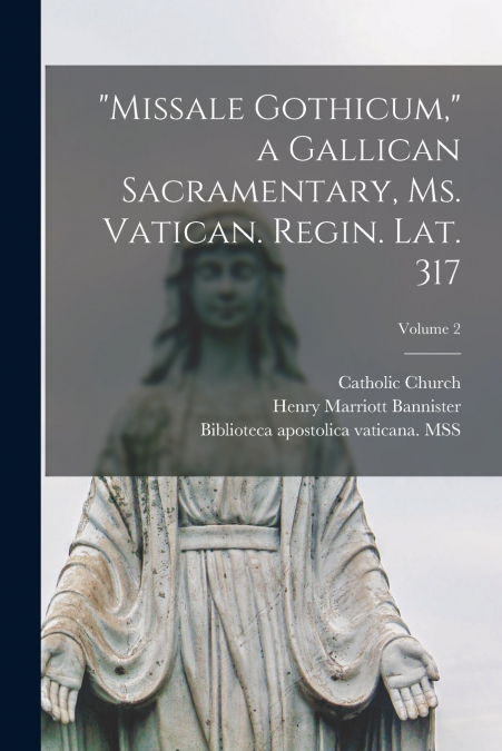 'Missale Gothicum,' a Gallican sacramentary, ms. Vatican. Regin. Lat. 317; Volume 2
