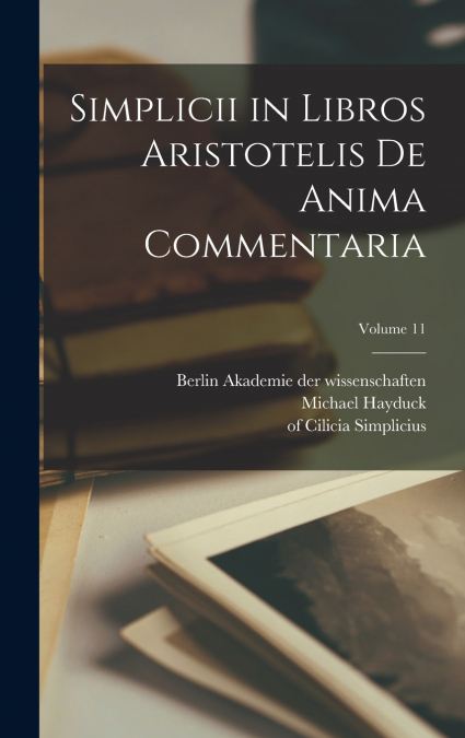 Simplicii in libros Aristotelis De anima commentaria; Volume 11