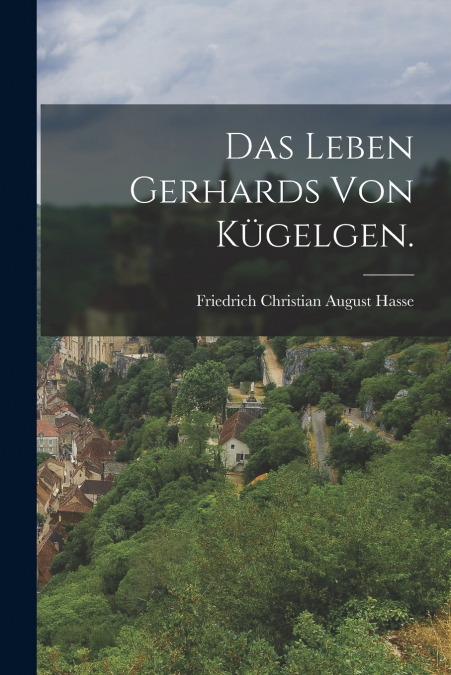 Das Leben Gerhards von Kügelgen.