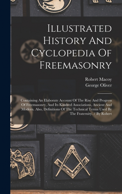 Illustrated History And Cyclopedia Of Freemasonry