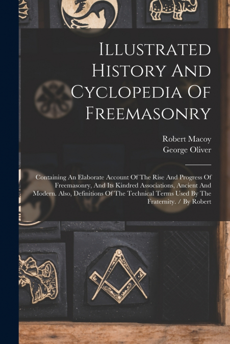 Illustrated History And Cyclopedia Of Freemasonry