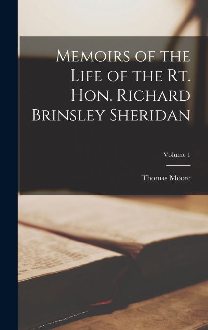 Memoirs of the Life of the Rt. Hon. Richard Brinsley Sheridan; Volume 1