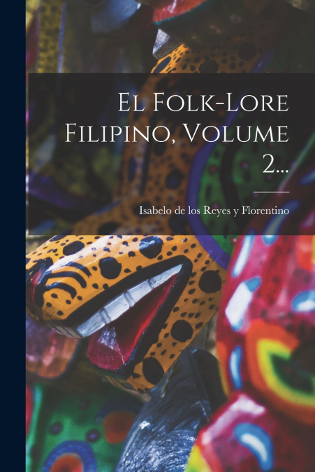 El Folk-lore Filipino, Volume 2...