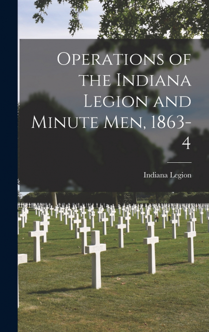 Operations of the Indiana Legion and Minute Men, 1863-4