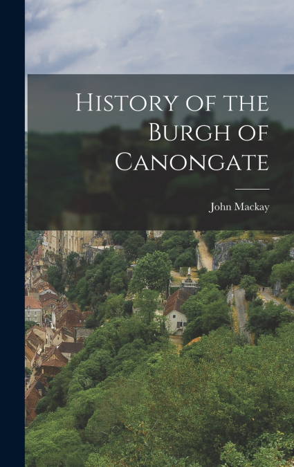 History of the Burgh of Canongate
