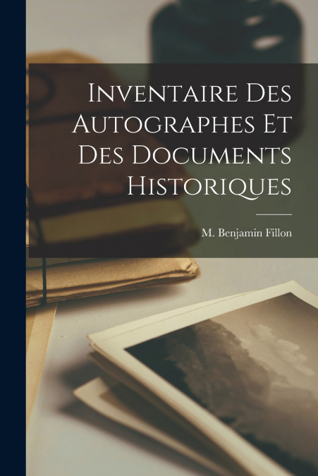 Inventaire Des Autographes et Des Documents Historiques