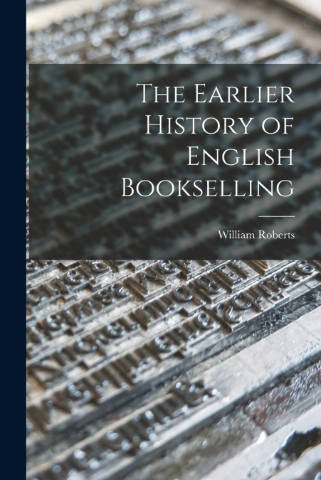 The Earlier History of English Bookselling