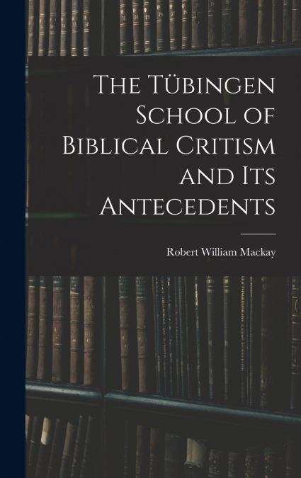 The Tübingen School of Biblical Critism and Its Antecedents