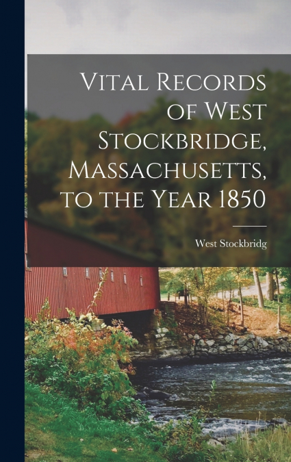 Vital Records of West Stockbridge, Massachusetts, to the Year 1850