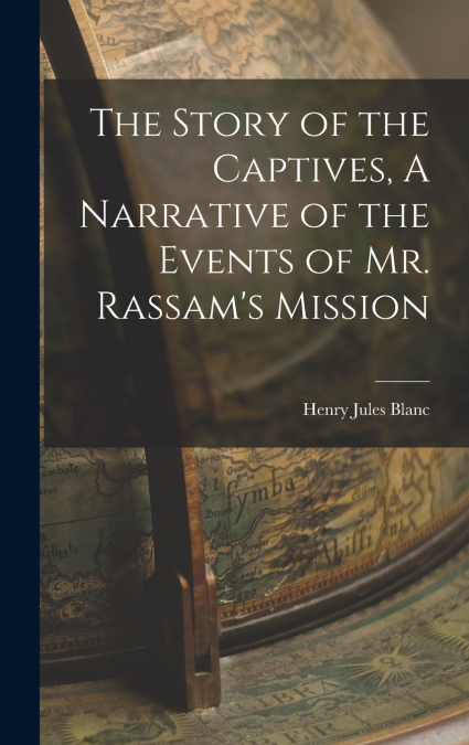 The Story of the Captives, A Narrative of the Events of Mr. Rassam’s Mission