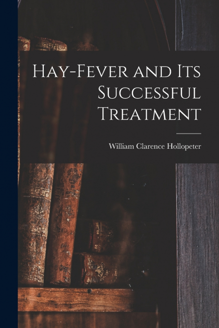 Hay-fever and Its Successful Treatment