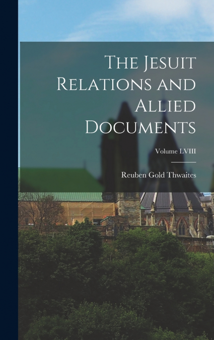 The Jesuit Relations and Allied Documents; Volume LVIII