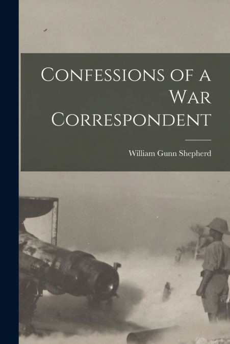 Confessions of a War Correspondent