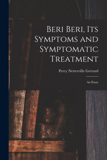 Beri Beri, Its Symptoms and Symptomatic Treatment