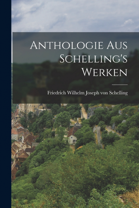 Anthologie aus Schelling’s Werken