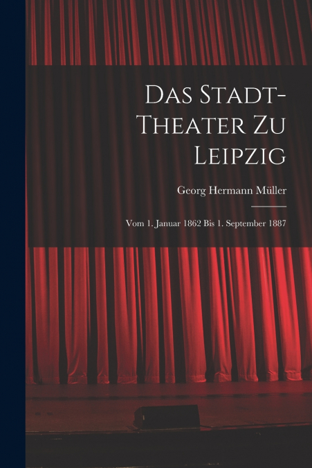 Das Stadt-theater zu Leipzig